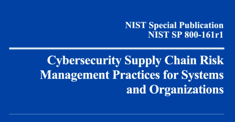 NIST发布网络供应链风险管理框架指南，强调供应链安全风险